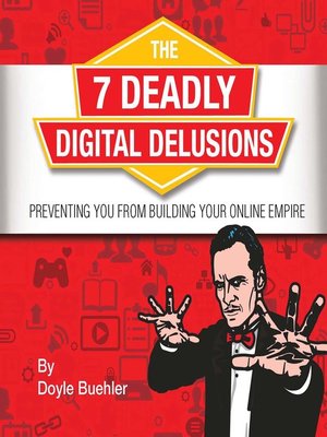 cover image of The 7 Deadly Digital Delusions Preventing You From Building Your Online Empire